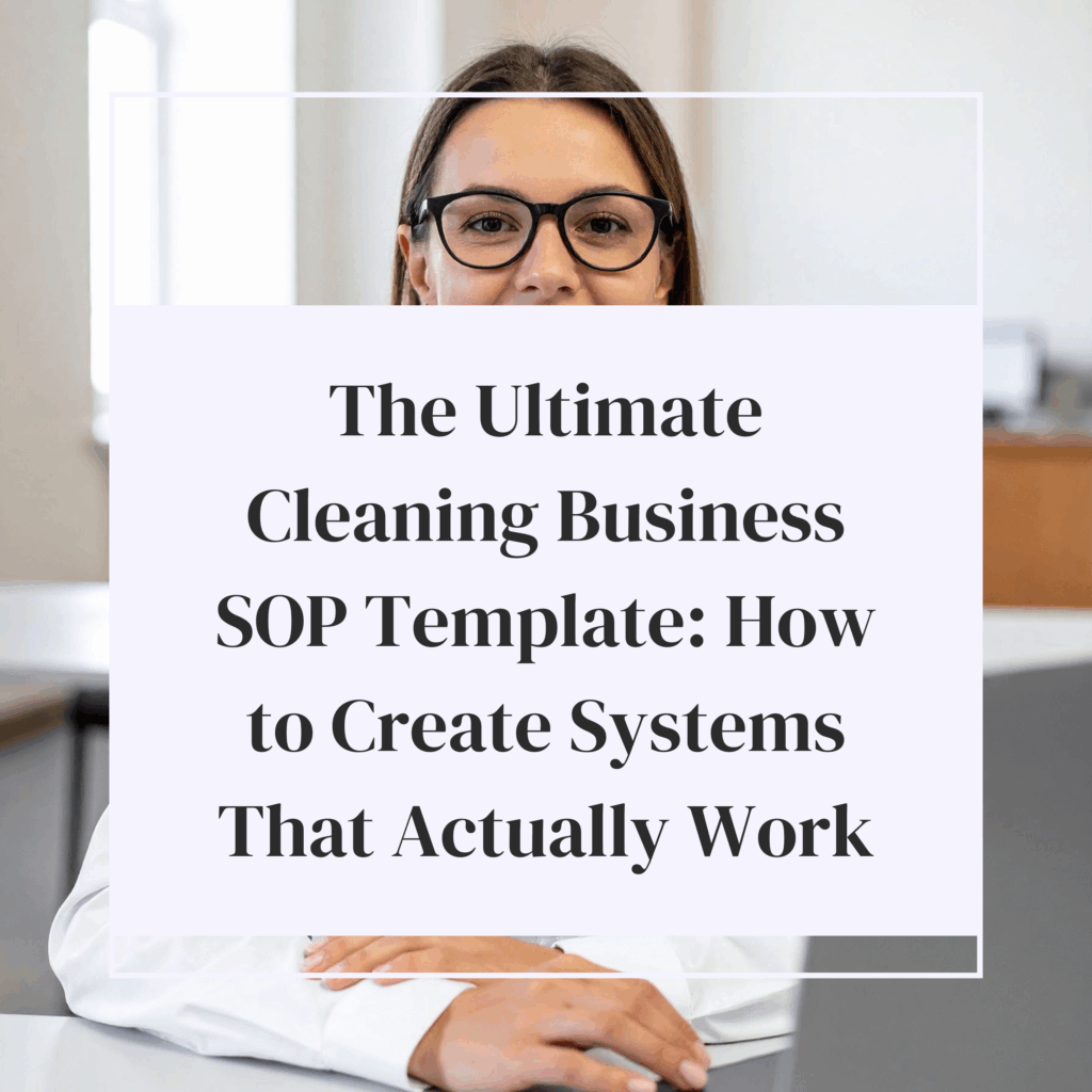 The Ultimate Cleaning Business SOP Template: How to Create Systems That Actually Work
