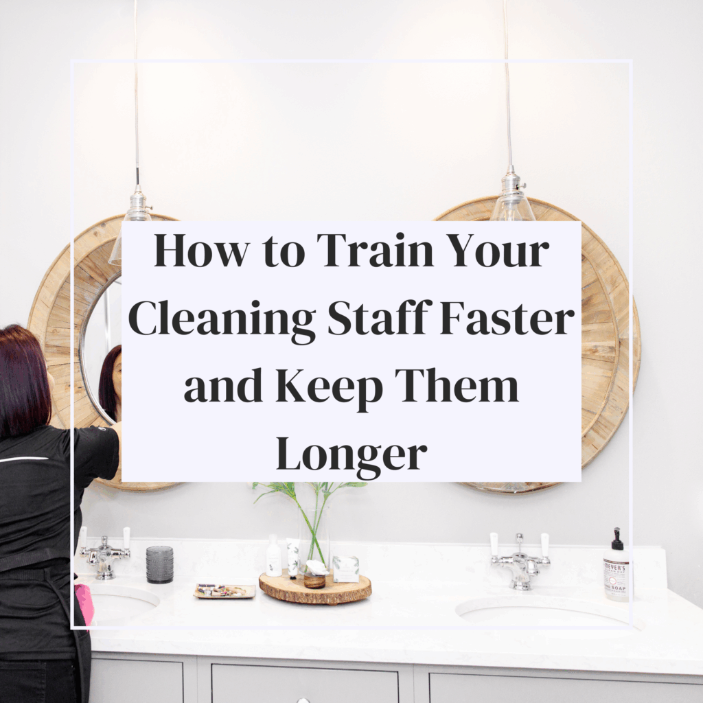 How to Train Your Cleaning Staff Faster and Keep Them Longer