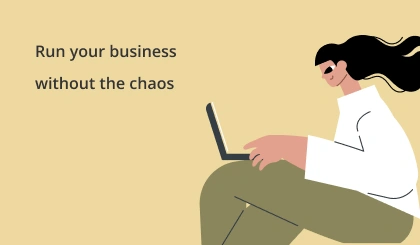 Run your business without the chaos